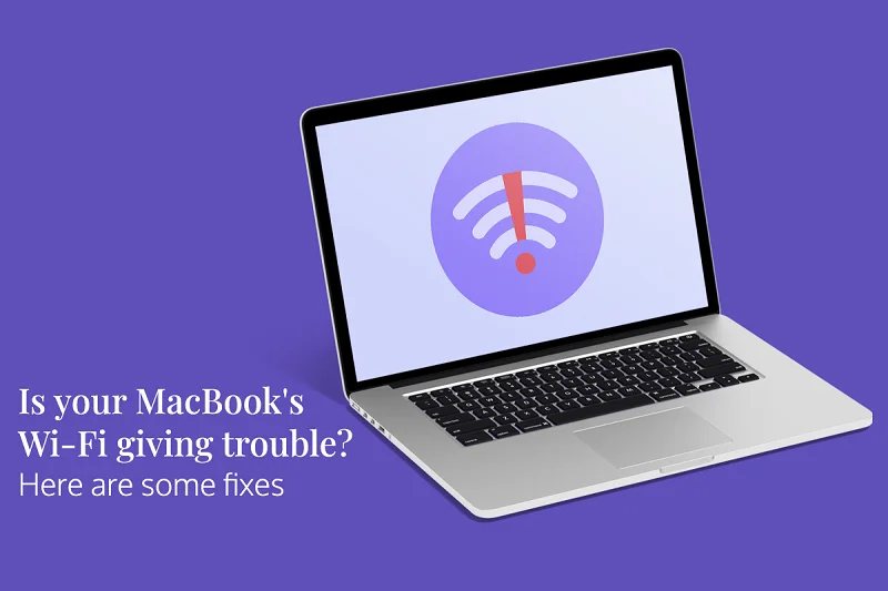 Is your MacBook's Wi-Fi Giving Trouble? Here are Some Fixes