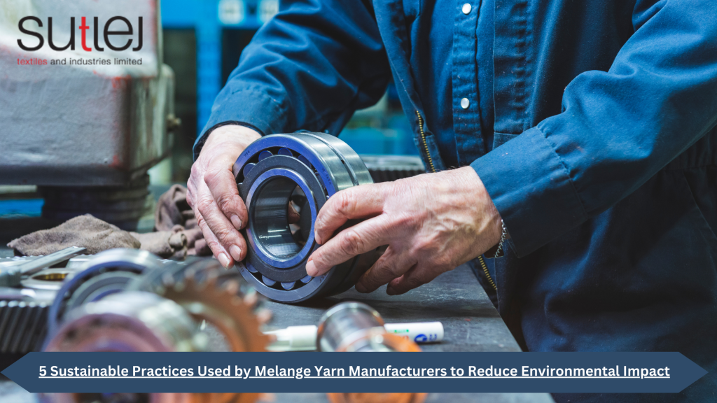 Melange Yarn Manufacturers to Reduce Environmental Impact