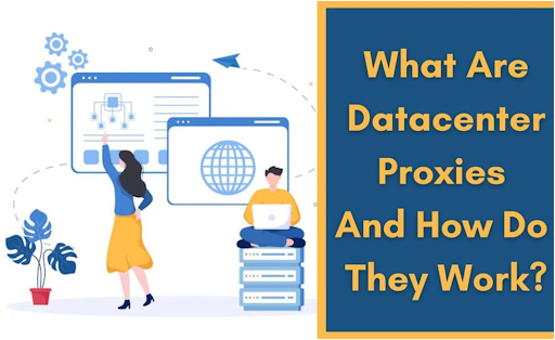 What are datacenter proxies and how do they work?
