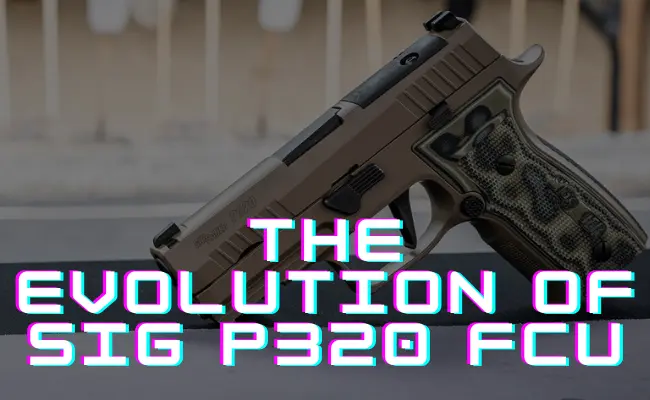 The Evolution of SIG P320 FCU
